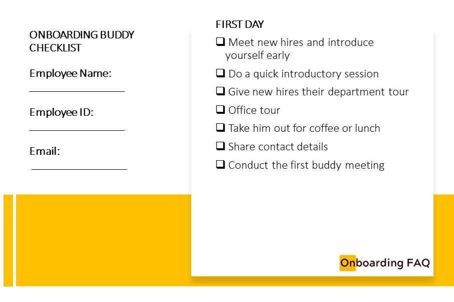 First days for new hires are filled with anxiety. An onboarding buddy can make his day engaging and fun by following the checklist .